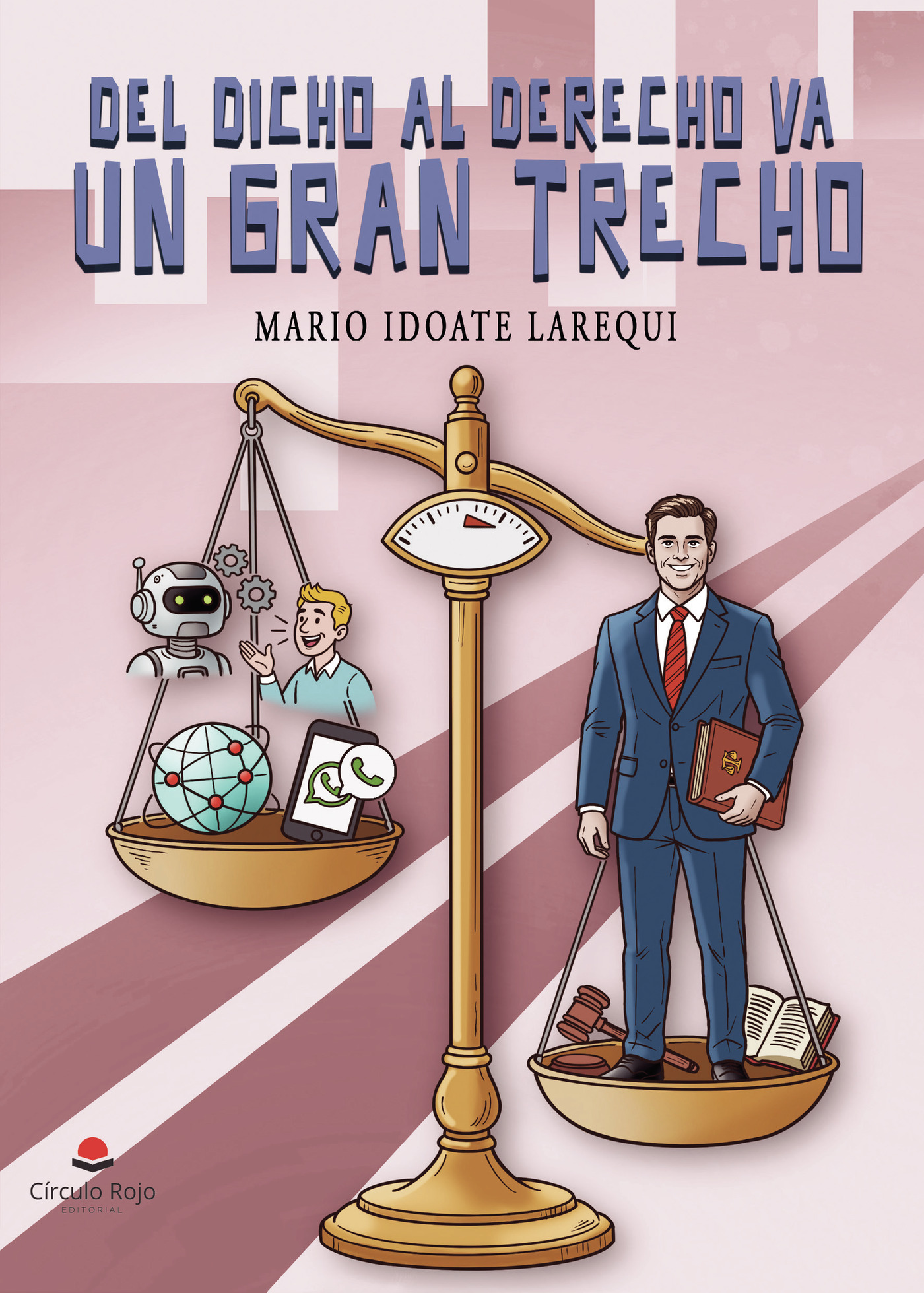 Portada de DEL DICHO AL DERECHO VA UN GRAN TRECHO · Mario Idoate Larequi