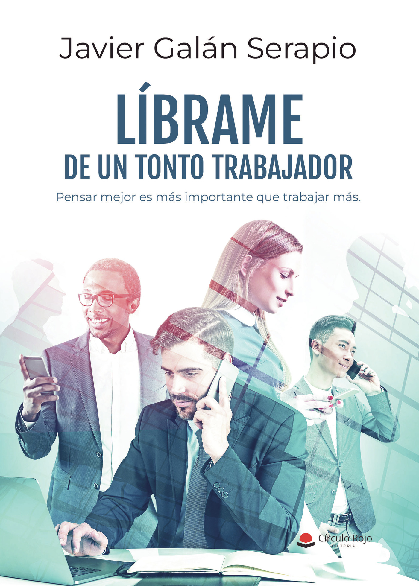 Portada de LÍBRAME DE UN TONTO TRABAJADOR · Javier Galán Serapio