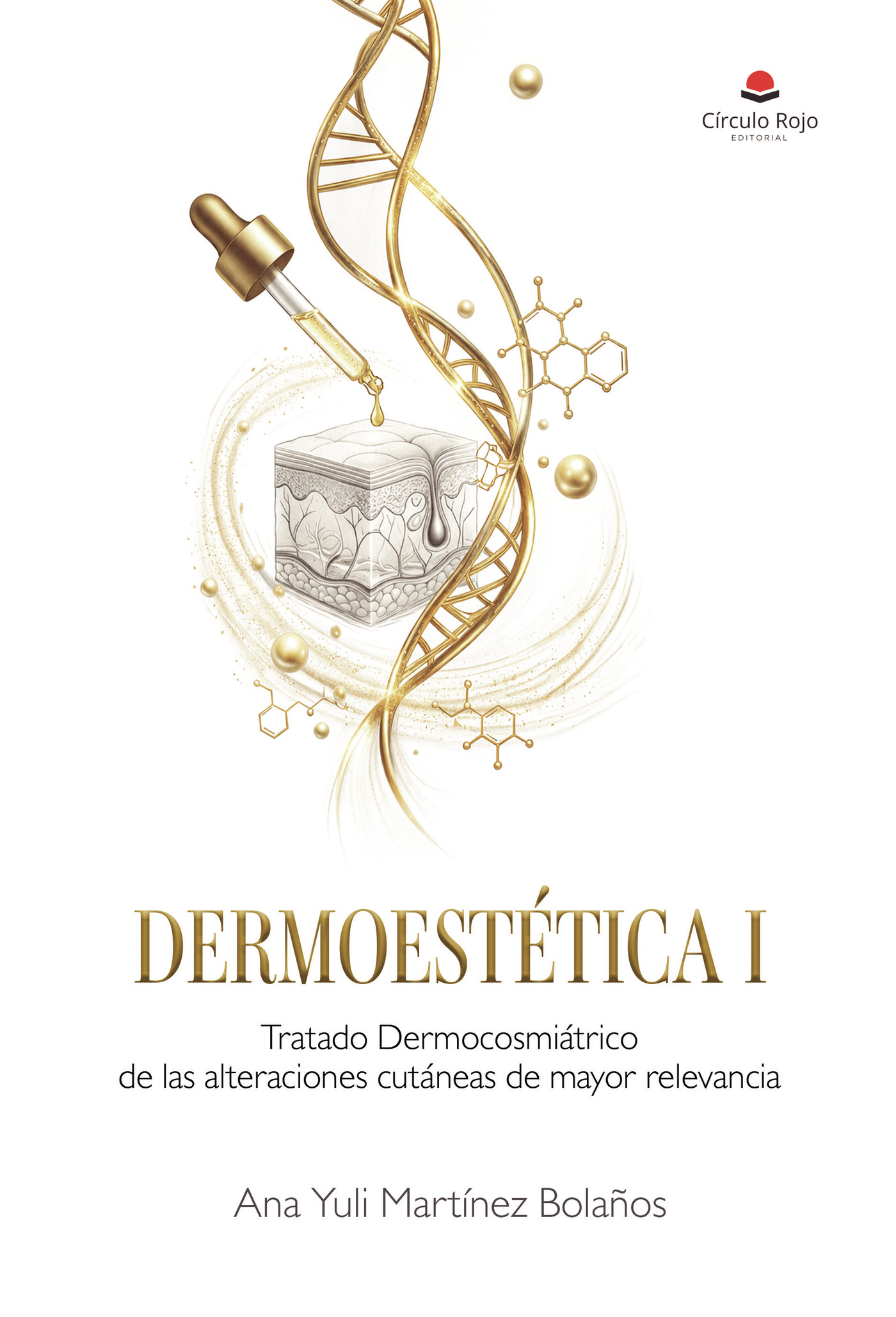 Portada de DERMOESTÉTICA I Tratado Dermocosmiátrico de las alteraciones cutáneas de mayor relevancia · Ana Yuli Martínez Bolaños