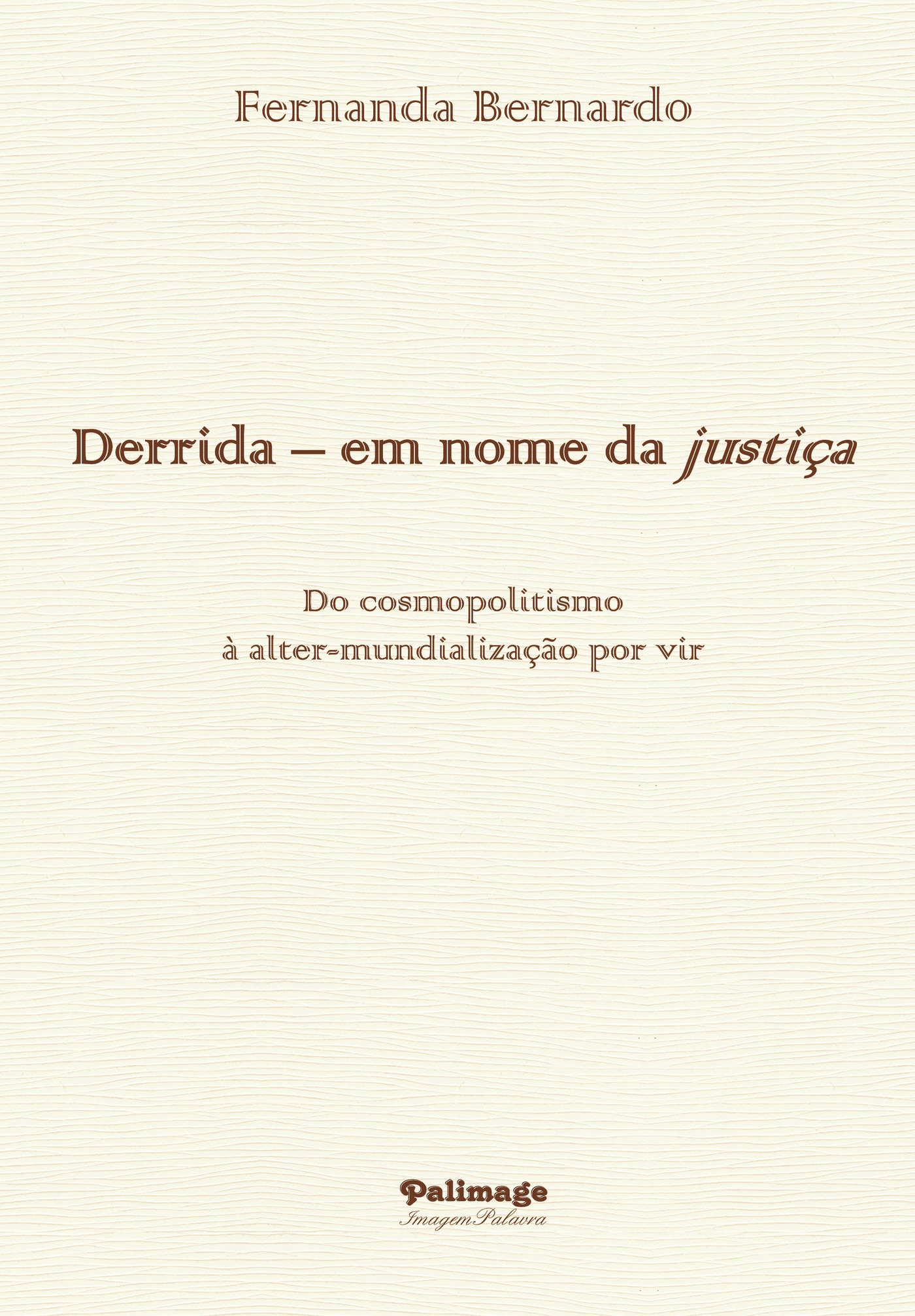 Portada de Derrida em nome da justiÛça. Do cosmopolitismo à alter-mundializaÛçÛão por vir