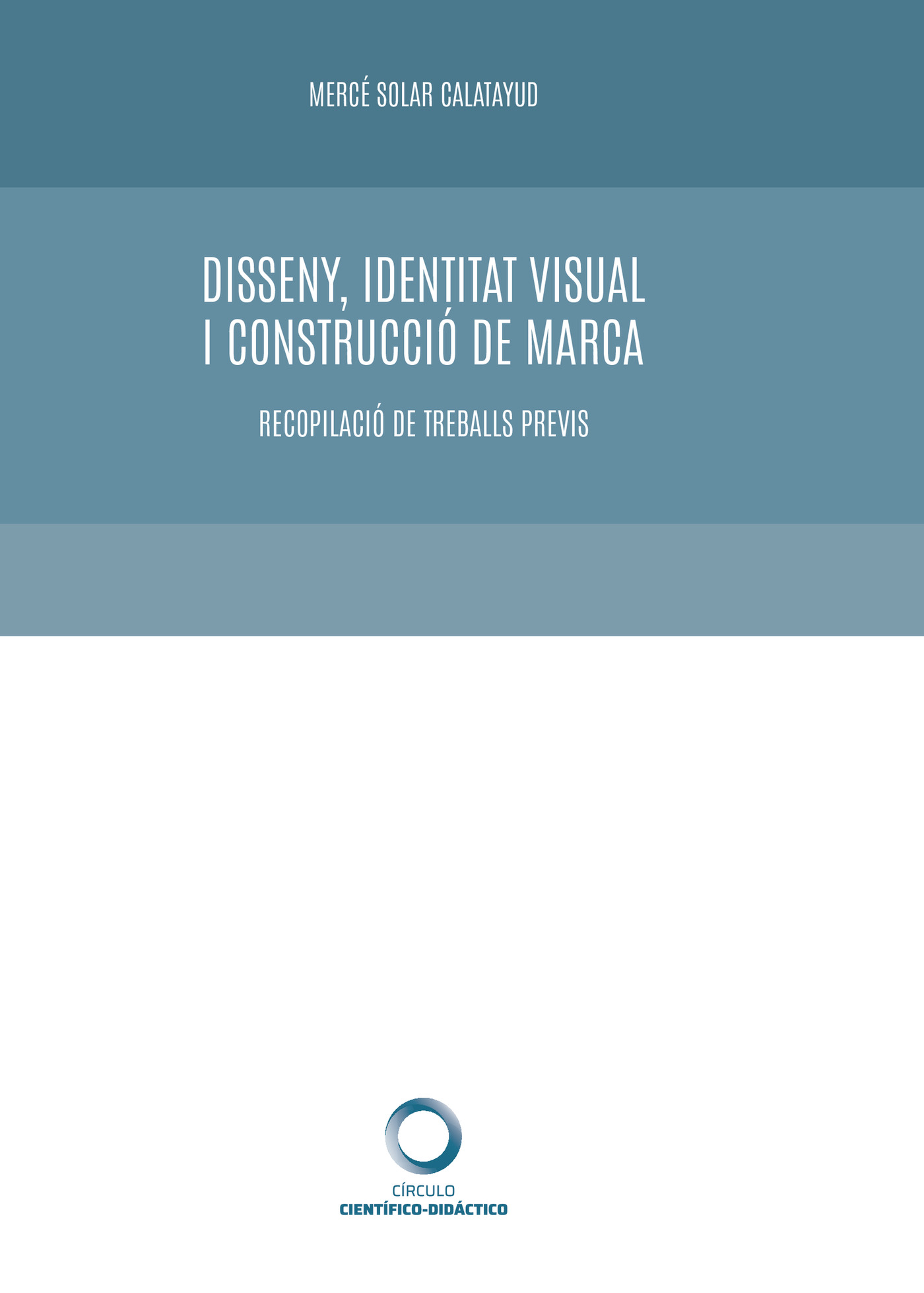 Portada de Disseny, Identitat Visual i Construcció de Marca. Recopilació de treballs previs · Mercé Solar Calatayud