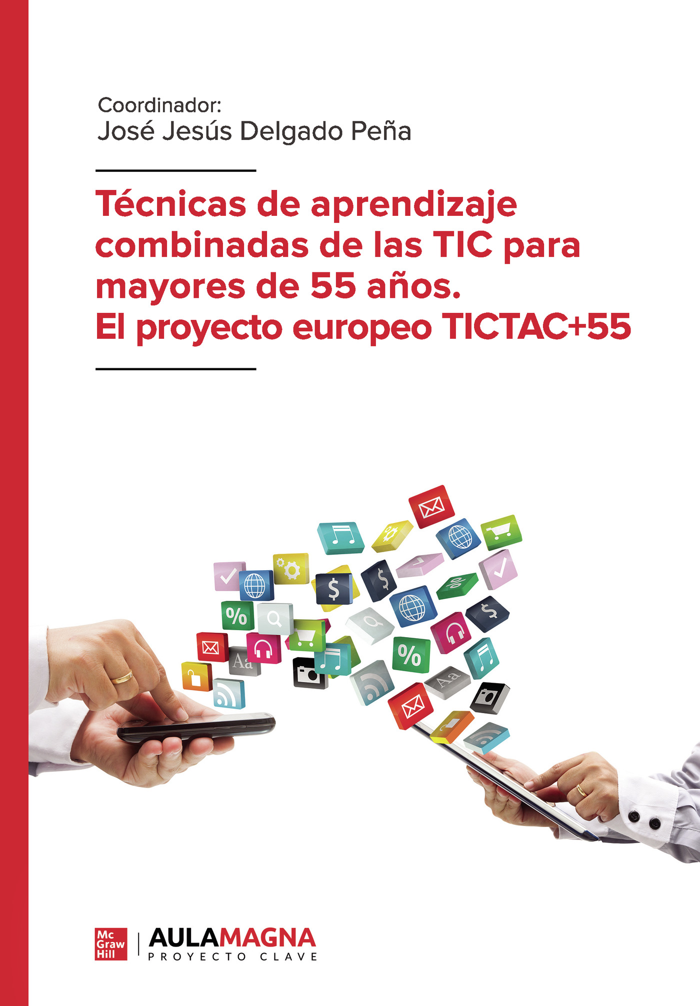 Portada de Técnicas de aprendizaje combinadas de las TIC para mayores de 55 años. El proyecto europeo TICTAC+55 · José Jesús Delgado Peña