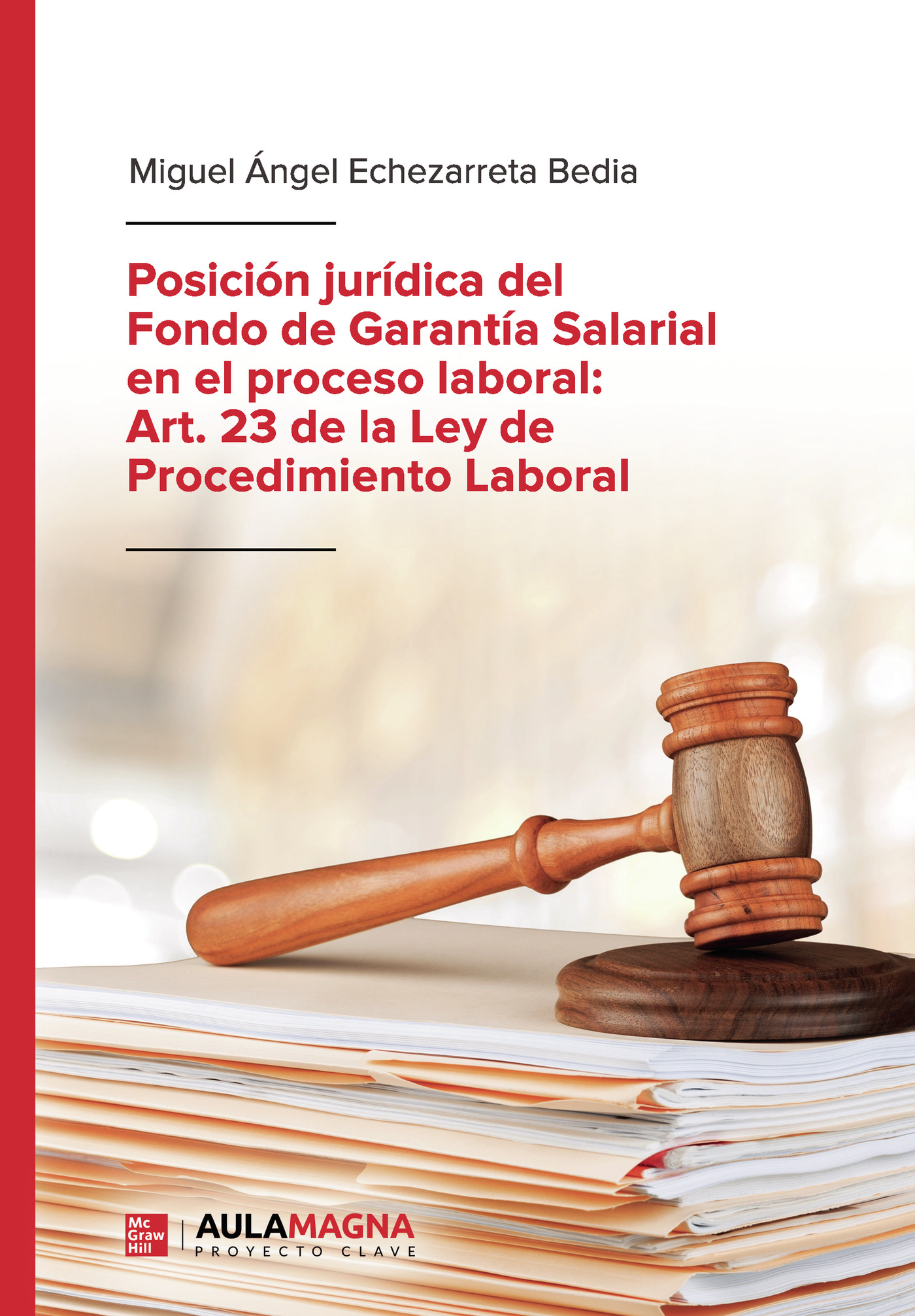 Portada de Posición jurídica del Fondo de Garantía Salarial en el proceso laboral: Art. 23 de la Ley de Procedimiento Laboral · Miguel Ángel Echezarreta Bedia