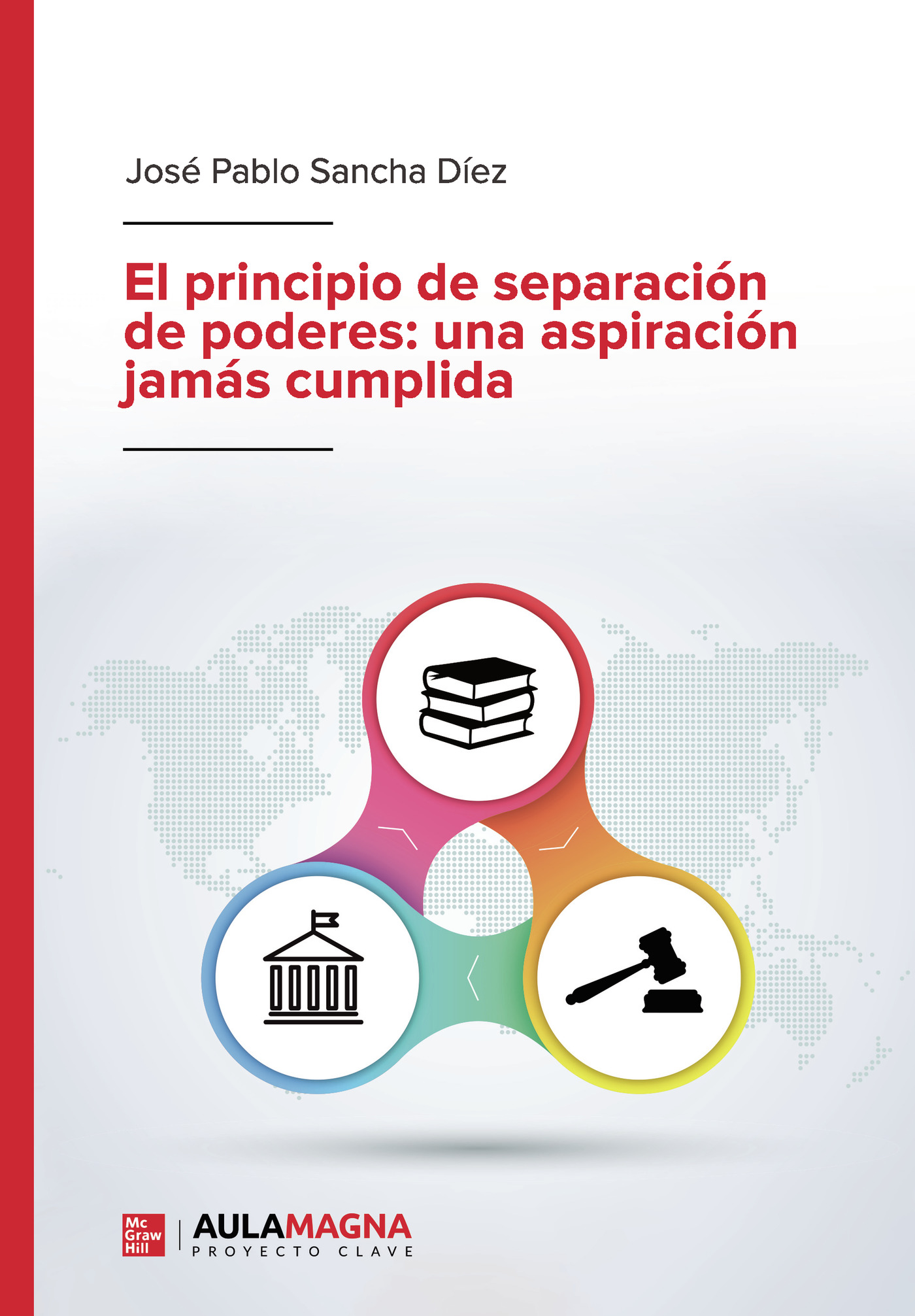 Portada de El principio de separación de poderes: una aspiración jamás cumplida