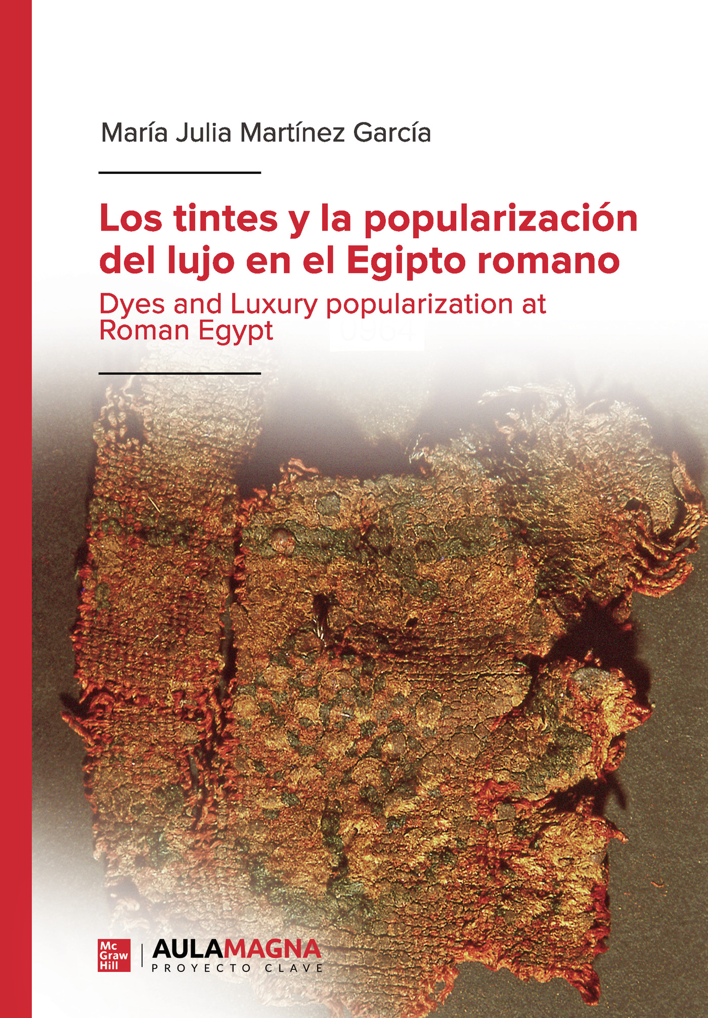Portada de Los tintes y la popularización del lujo en el Egipto romano · María Julia Martínez García
