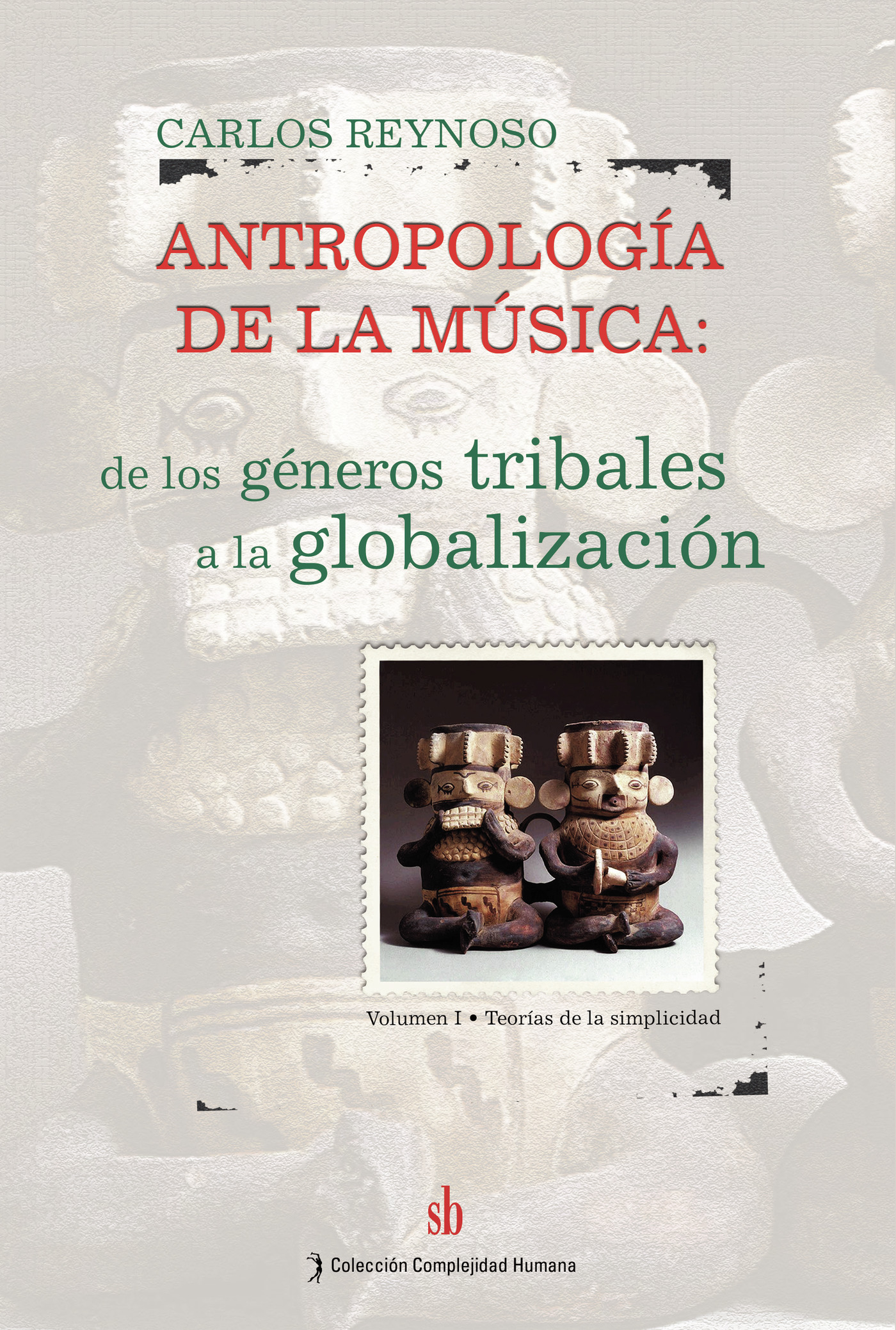 Portada de Antropología de la música. Volumen I · Carlos Reynoso