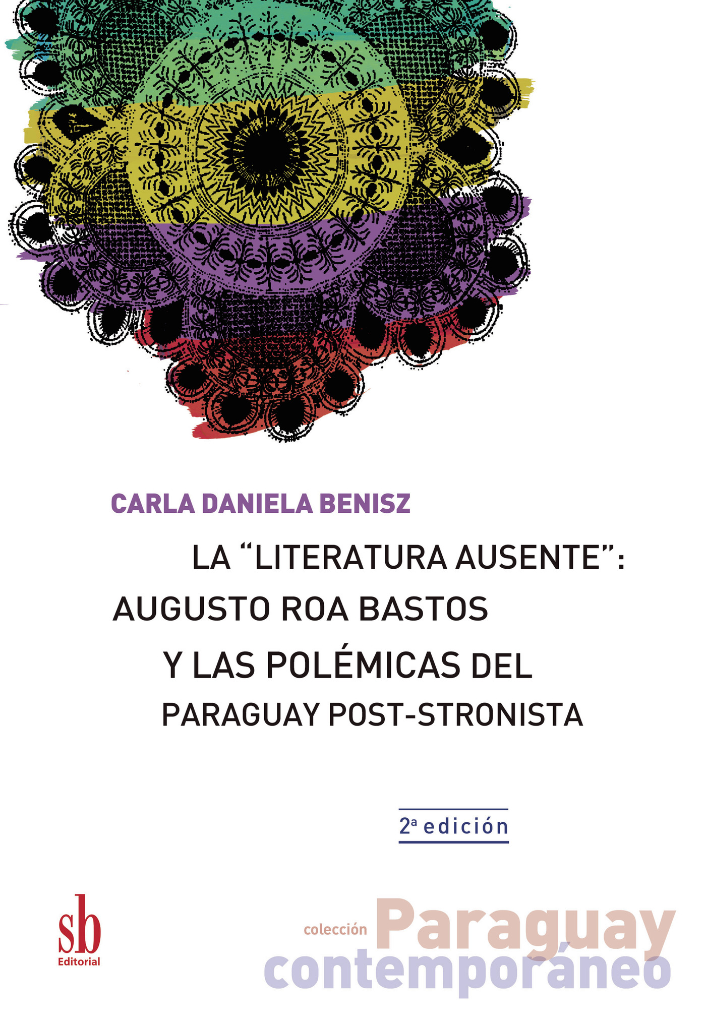 Portada de La literatura ausente: Augusto Roa Bastos y las polémicas del Paraguay post-stronista
