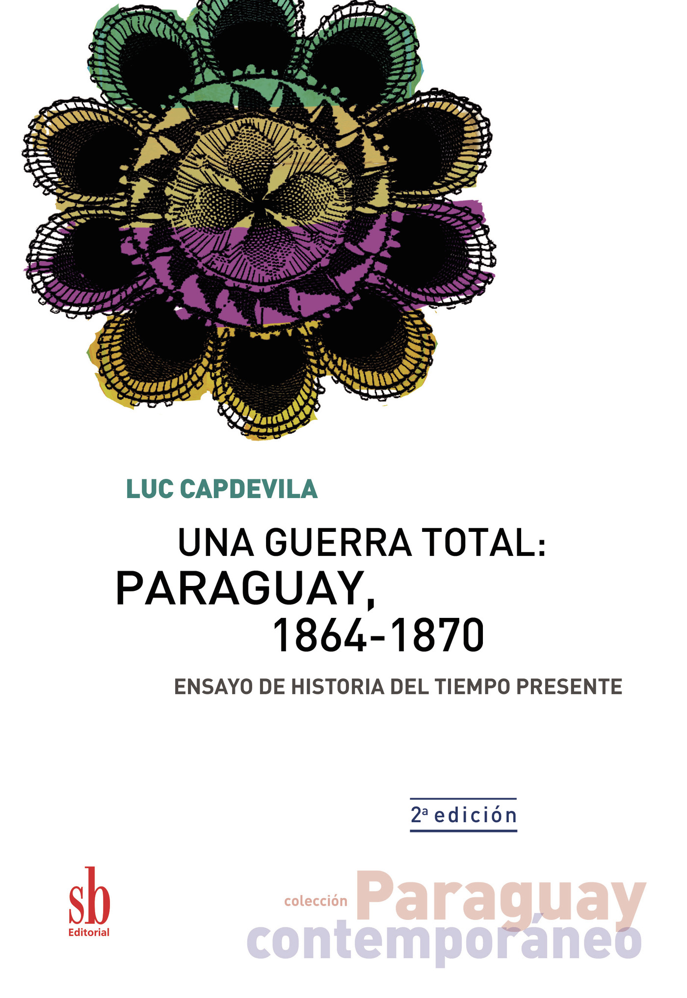 Portada de Una guerra total: Paraguay, 1864-1870 · Luc Capdevila