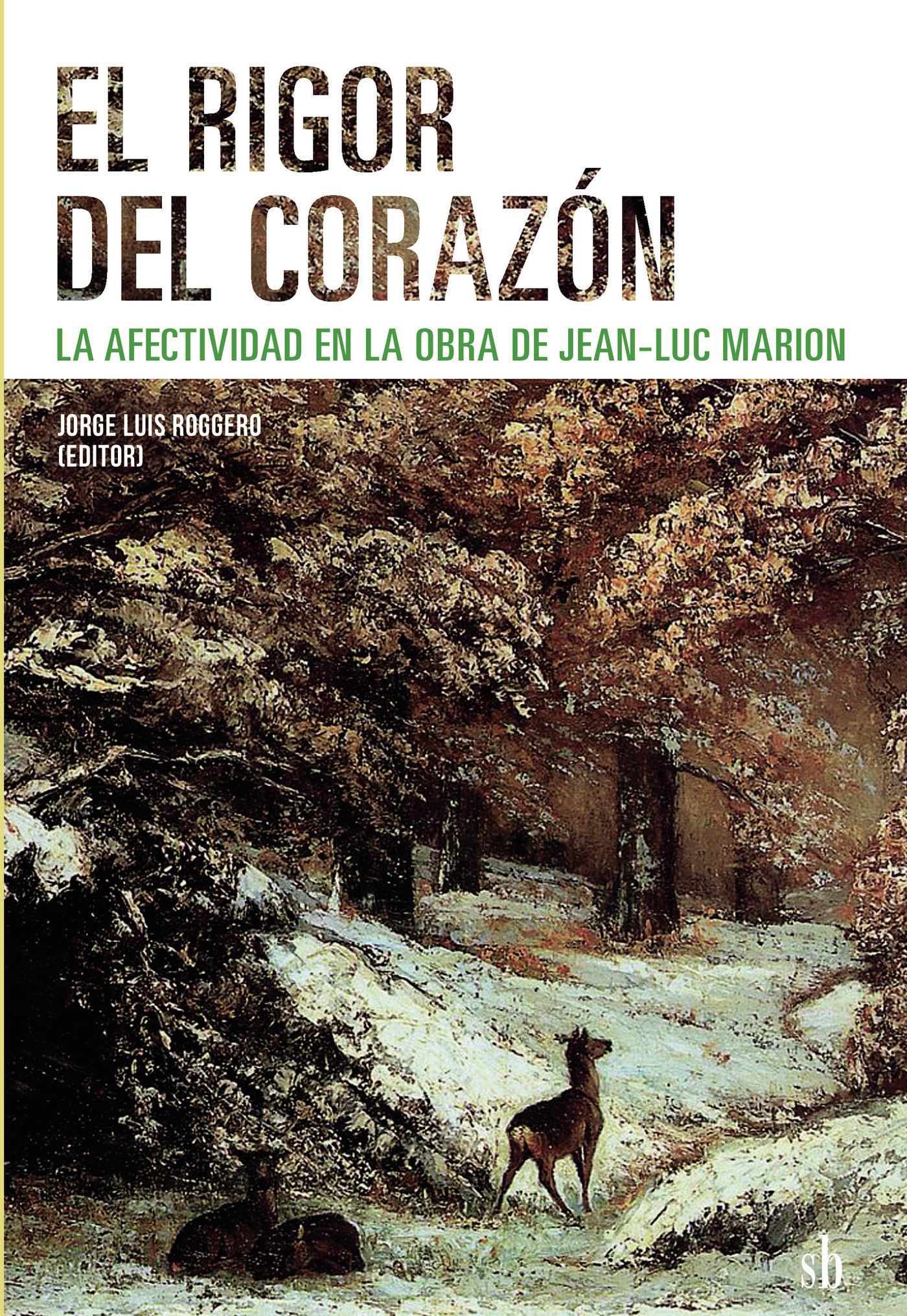 Portada de El rigor del corazón. La afectividad en la obra de Jean-Luc Marion