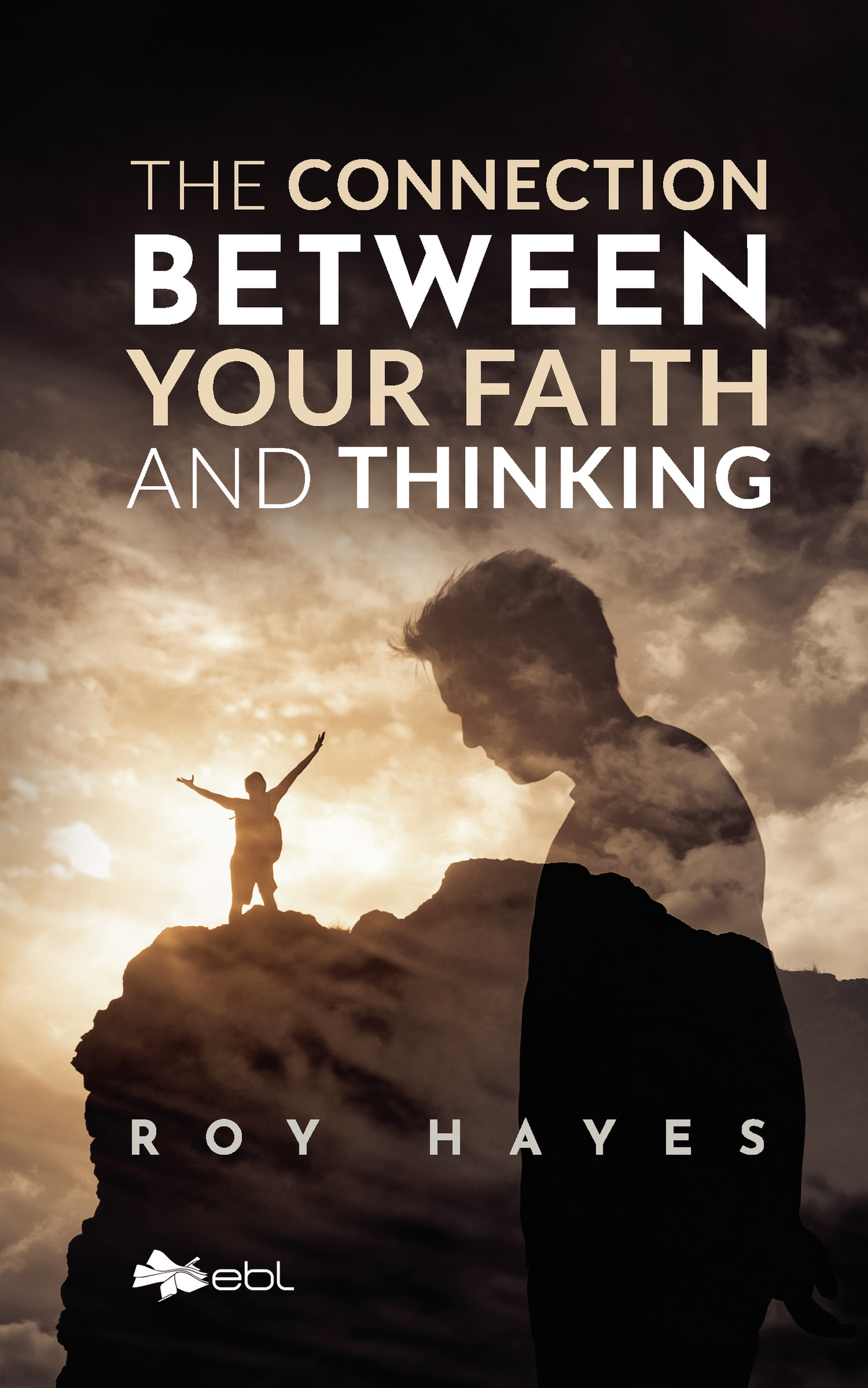 Portada de The Connection Between Your Faith and Thinking --hard cover