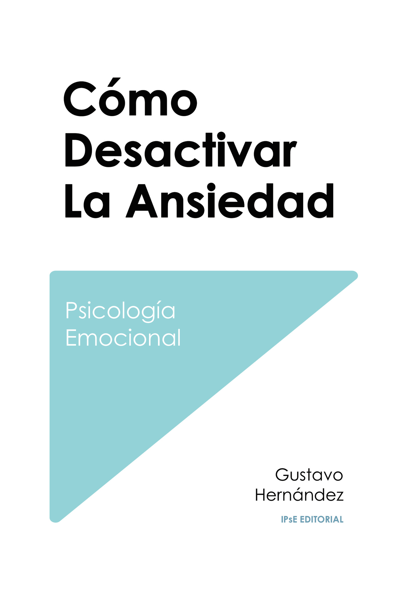 Portada de Cómo Desactivar La Ansiedad · Gustavo Hernández Delgado