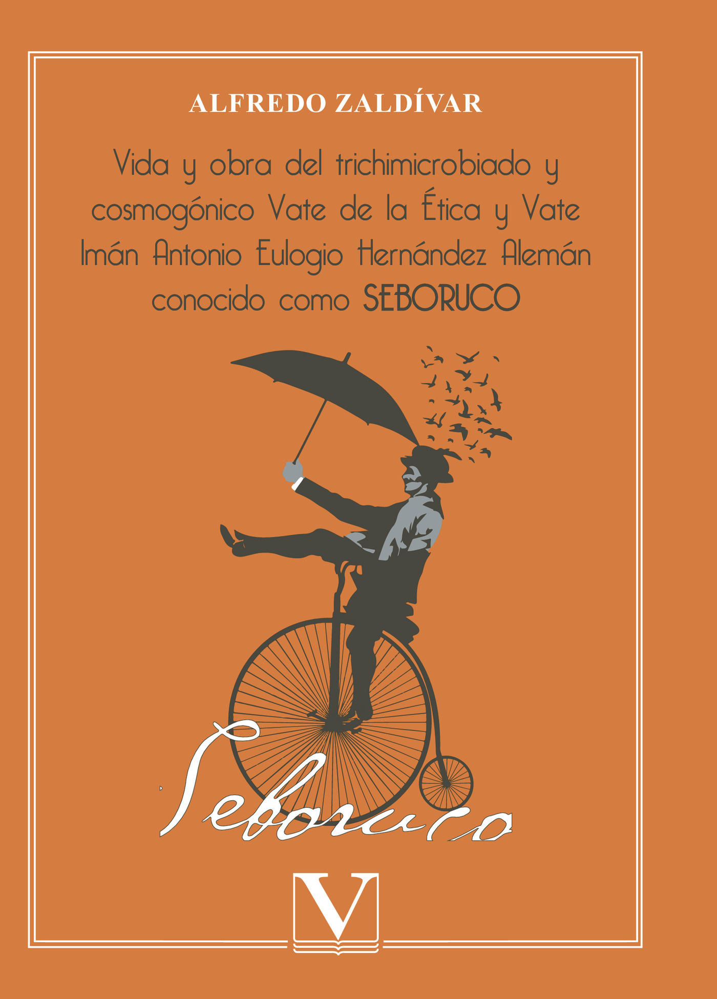 Portada de Vida y obra del trichimicrobiado y cosmogónico Vate de la Ética y Vate Imán Antonio Eulogio Hernández Alemán conocido como SEBORUCO
