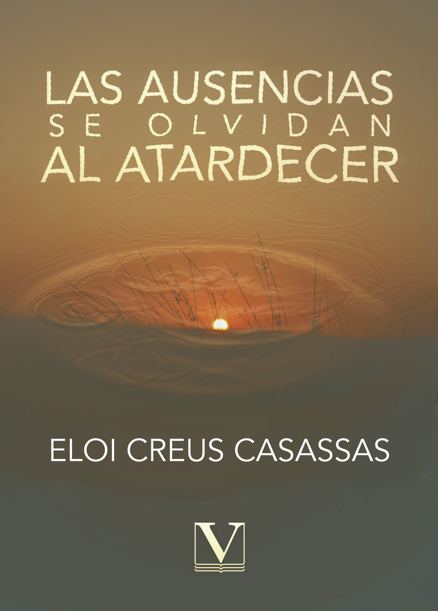 Portada de Las ausencias se olvidan al atardecer · Eloi Creus Casassas