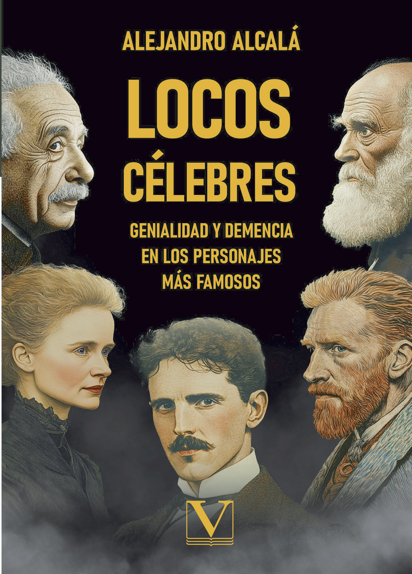 Portada de LOCOS CÉLEBRES GENIALIDAD Y DEMENCIA EN LOS PERSONAJES MÁS FAMOSOS