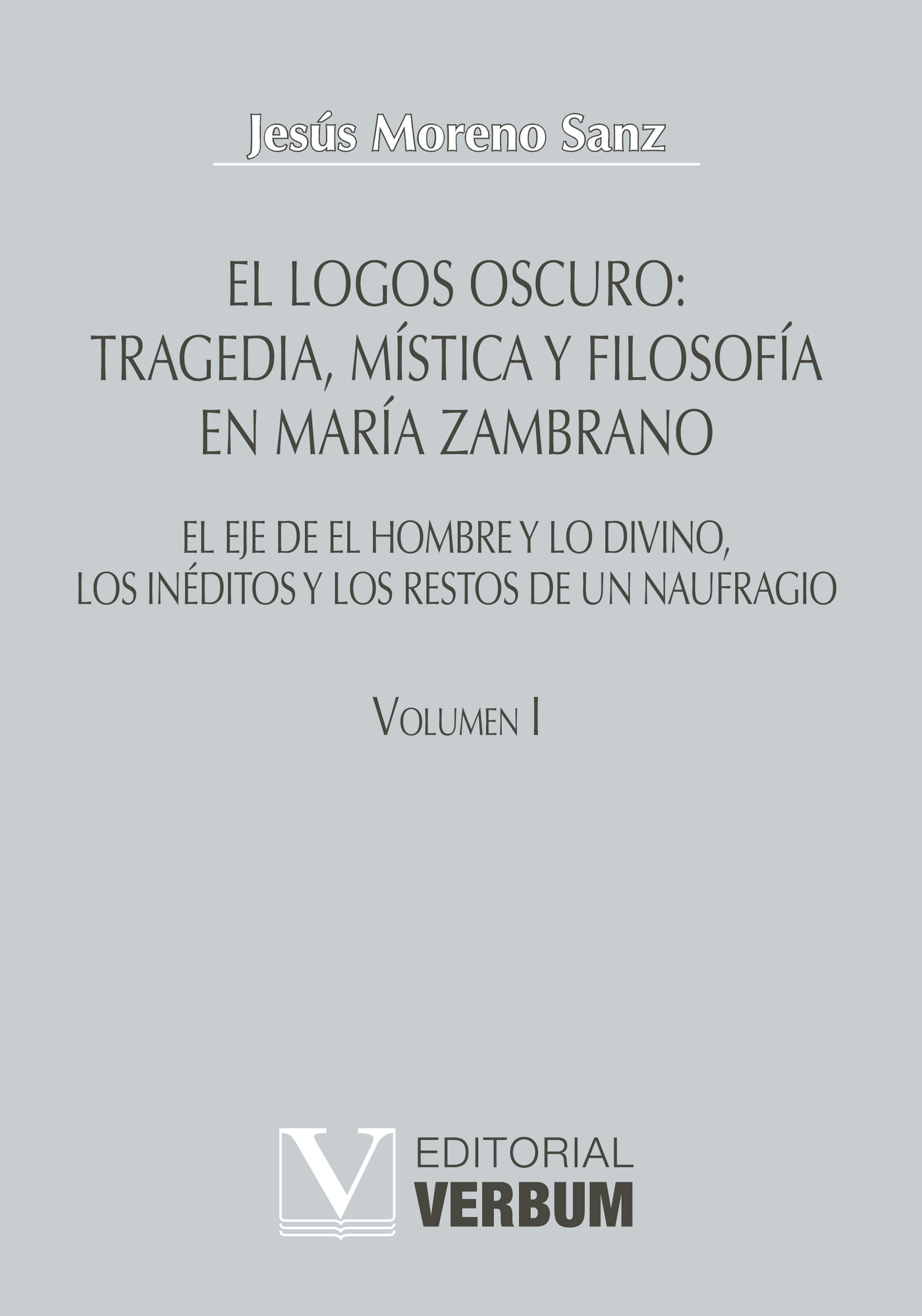 Portada de El logos oscuro: tragedia, mística y filosofía en María Zambrano TOMO I