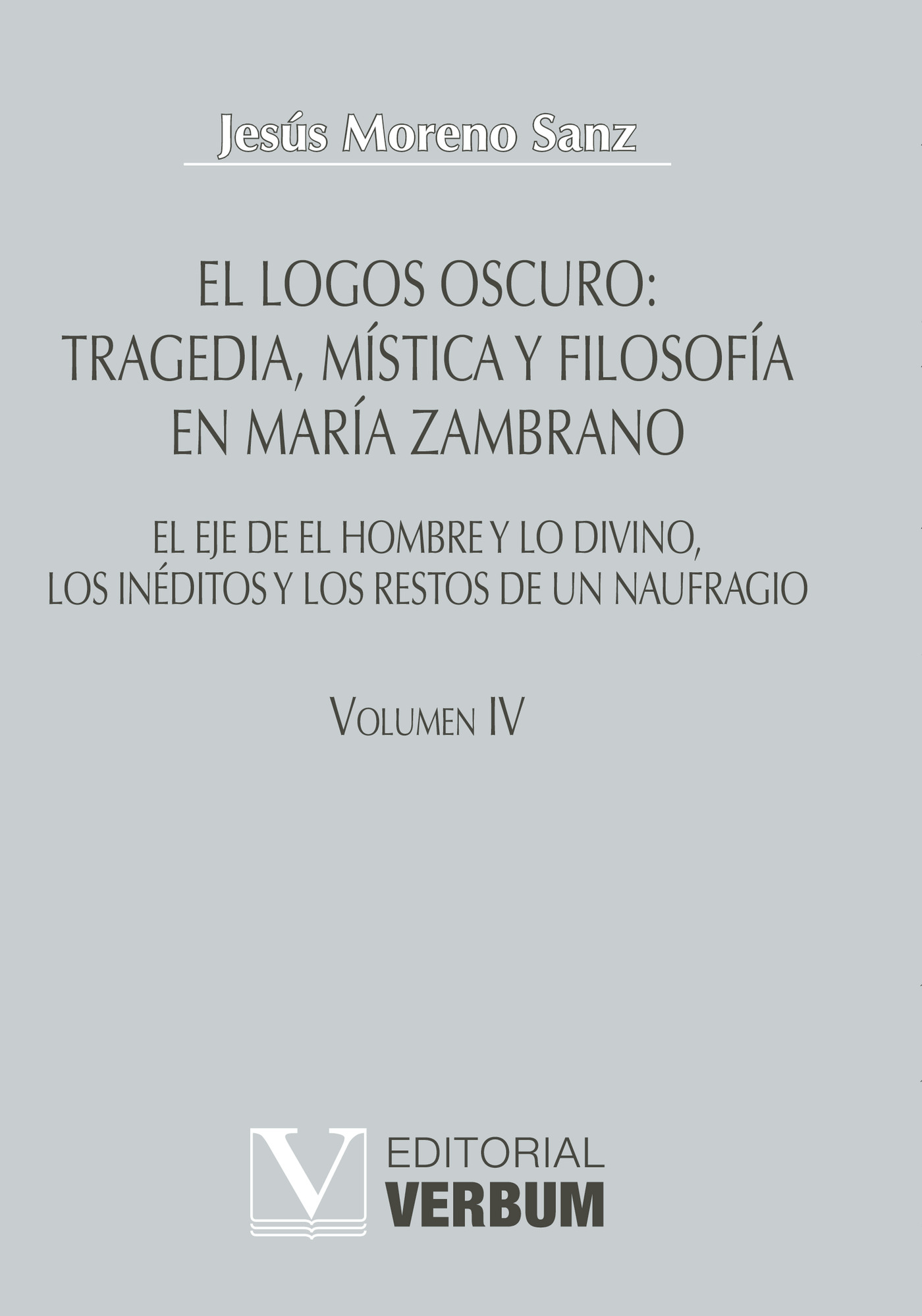 Portada de El logos oscuro: tragedia, mística y filosofía en María Zambrano TOMO IV