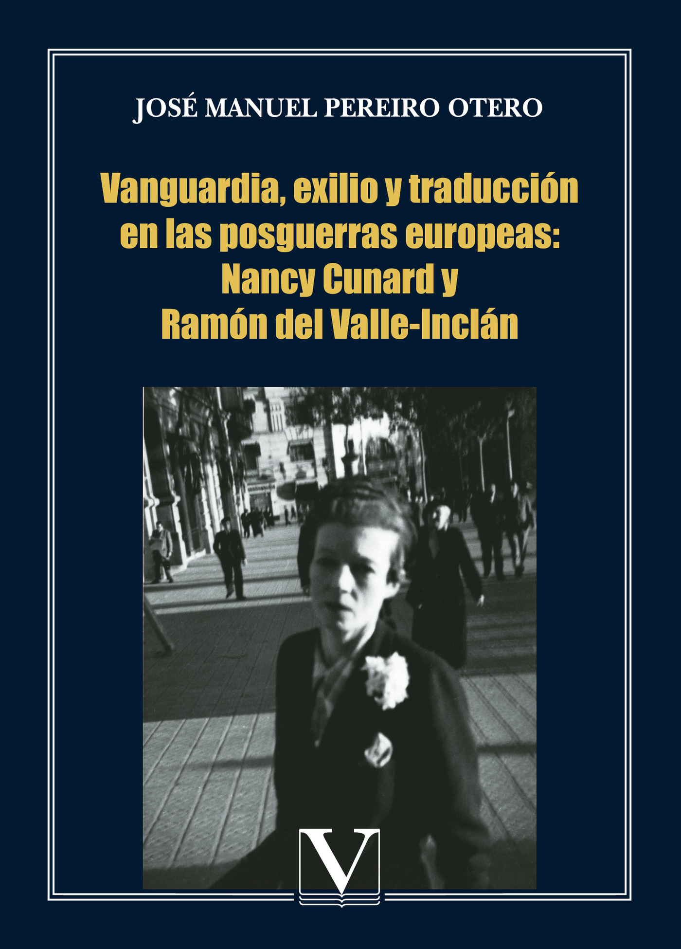 Portada de Vanguardia, exilio y traducción en las posguerras europeas: Nancy Cunard y Ramón del Valle-Inclán · José Manuel Pereiro Otero