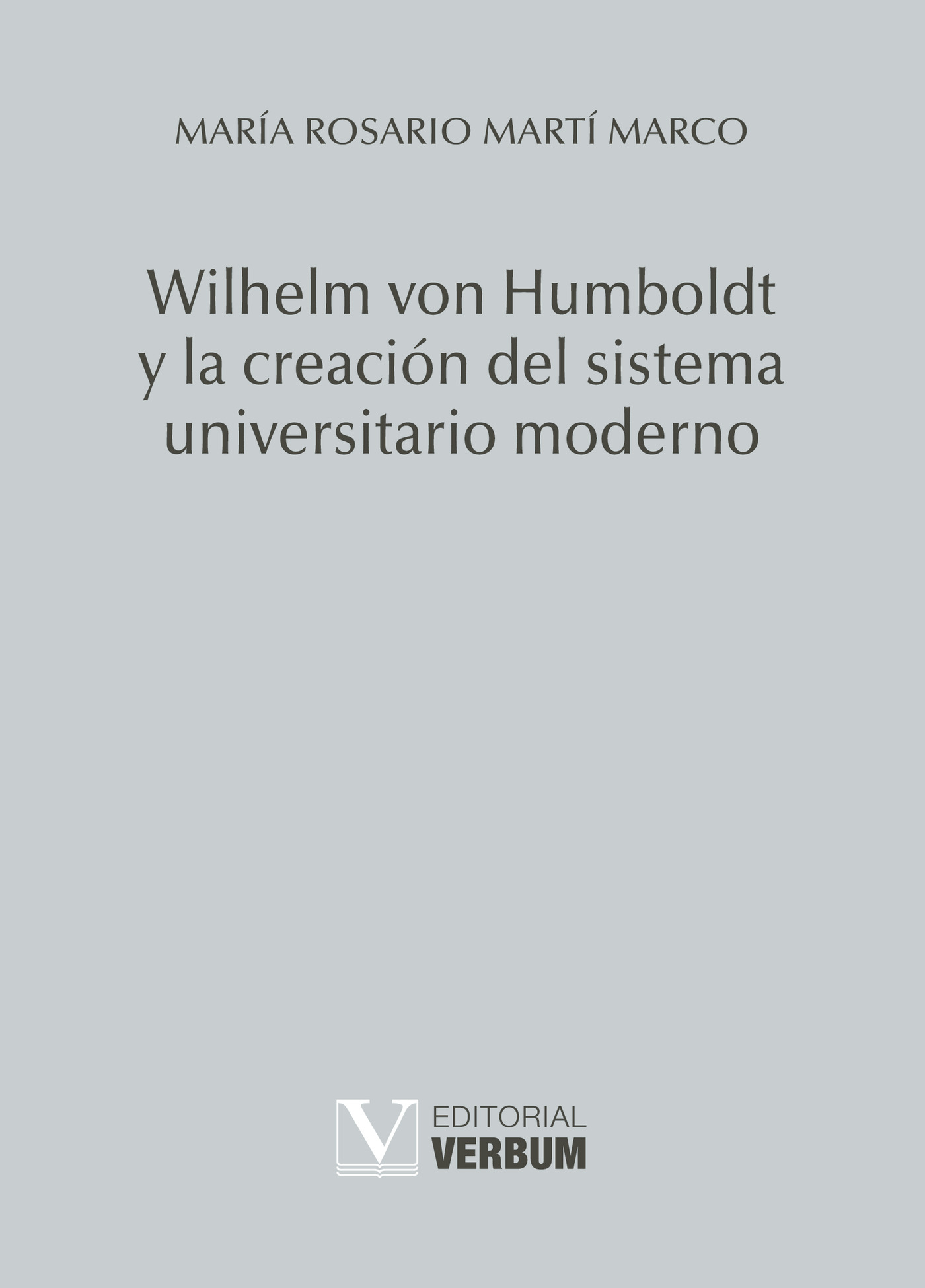 Portada de Wilhelm von Humboldt y la creación del sistema universitario moderno · María Rosario Martí Marco