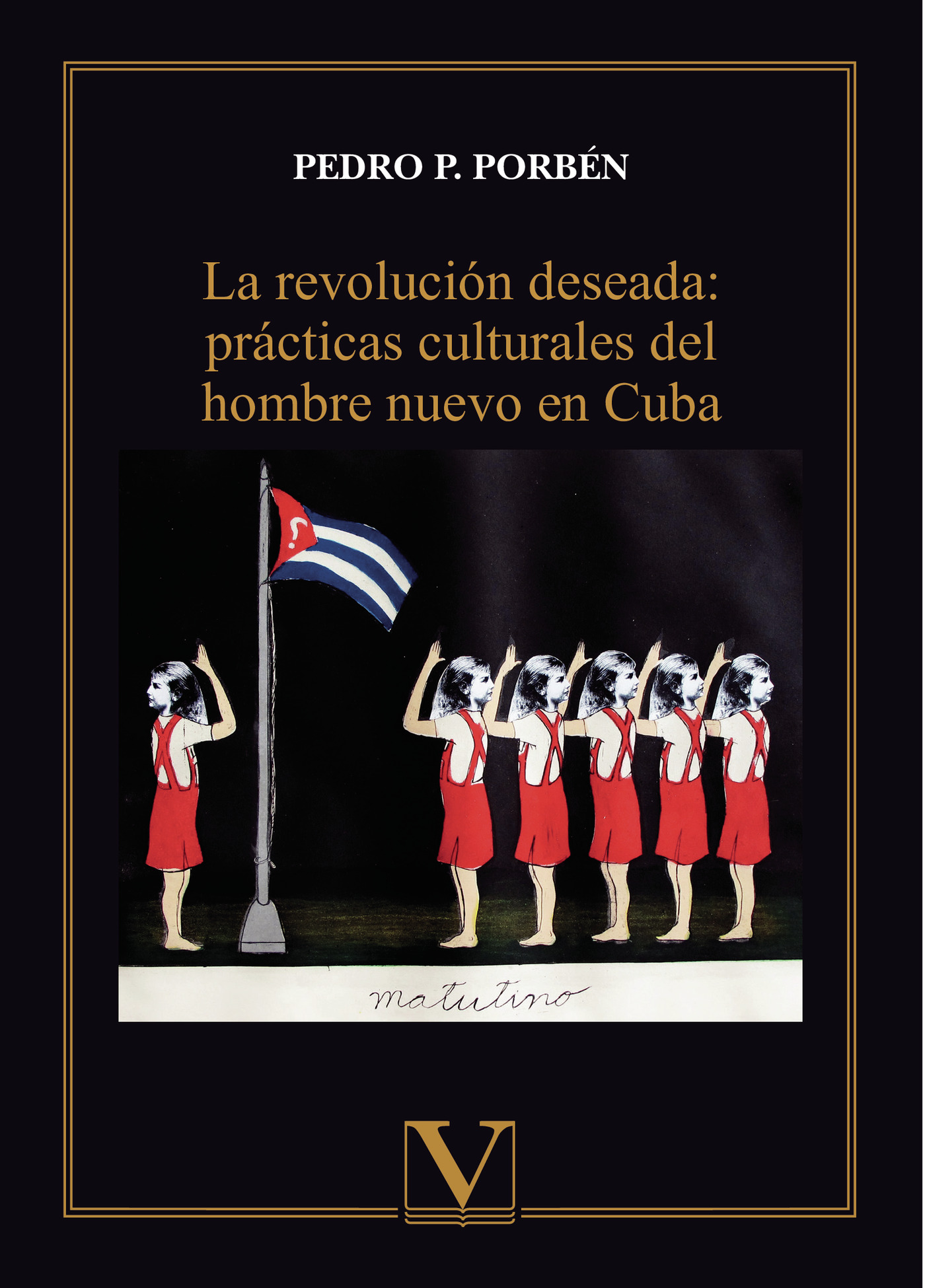 Portada de La revolución deseada: prácticas culturales del hombre nuevo en Cuba