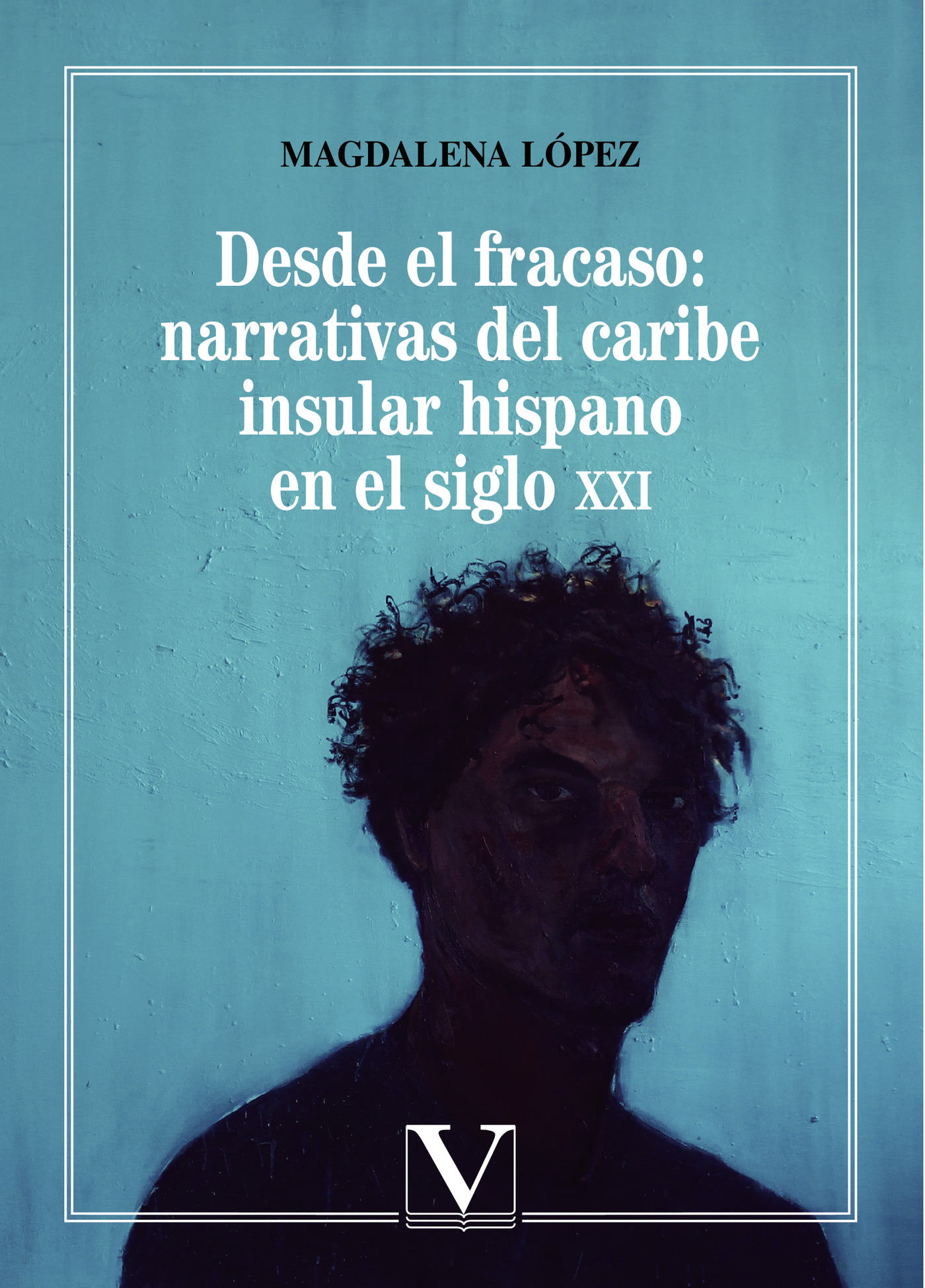 Portada de Desde el fracaso: Narrativas del Caribe insular hispano en el siglo XXI · Magdalena López