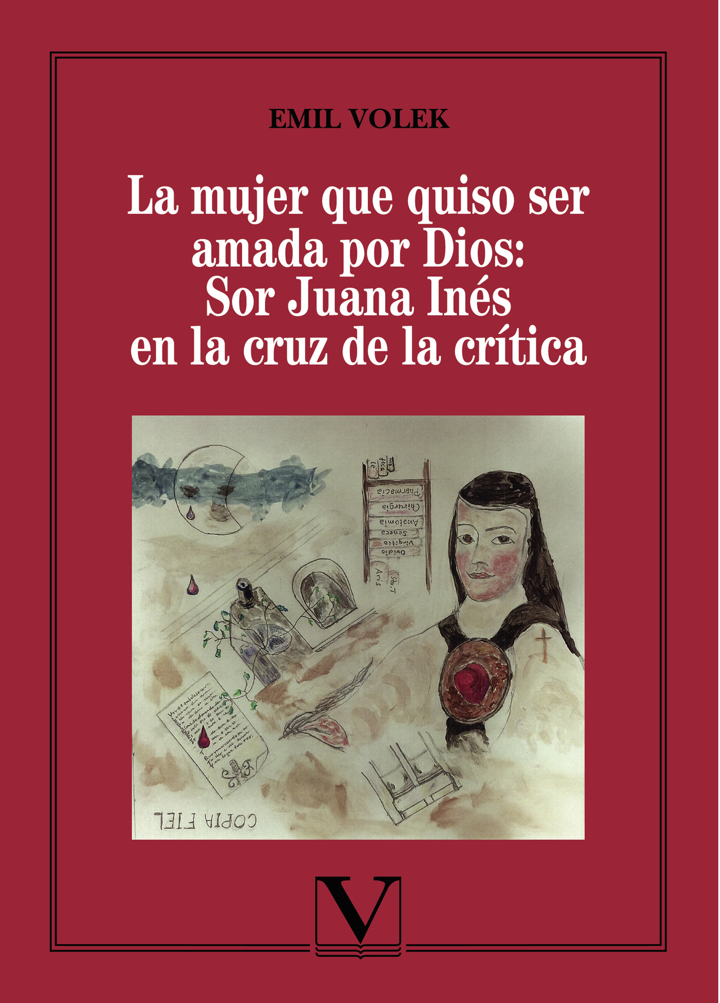 Portada de La mujer que quiso ser amada por Dios: Sor Juana Inés en la cruz de la crítica