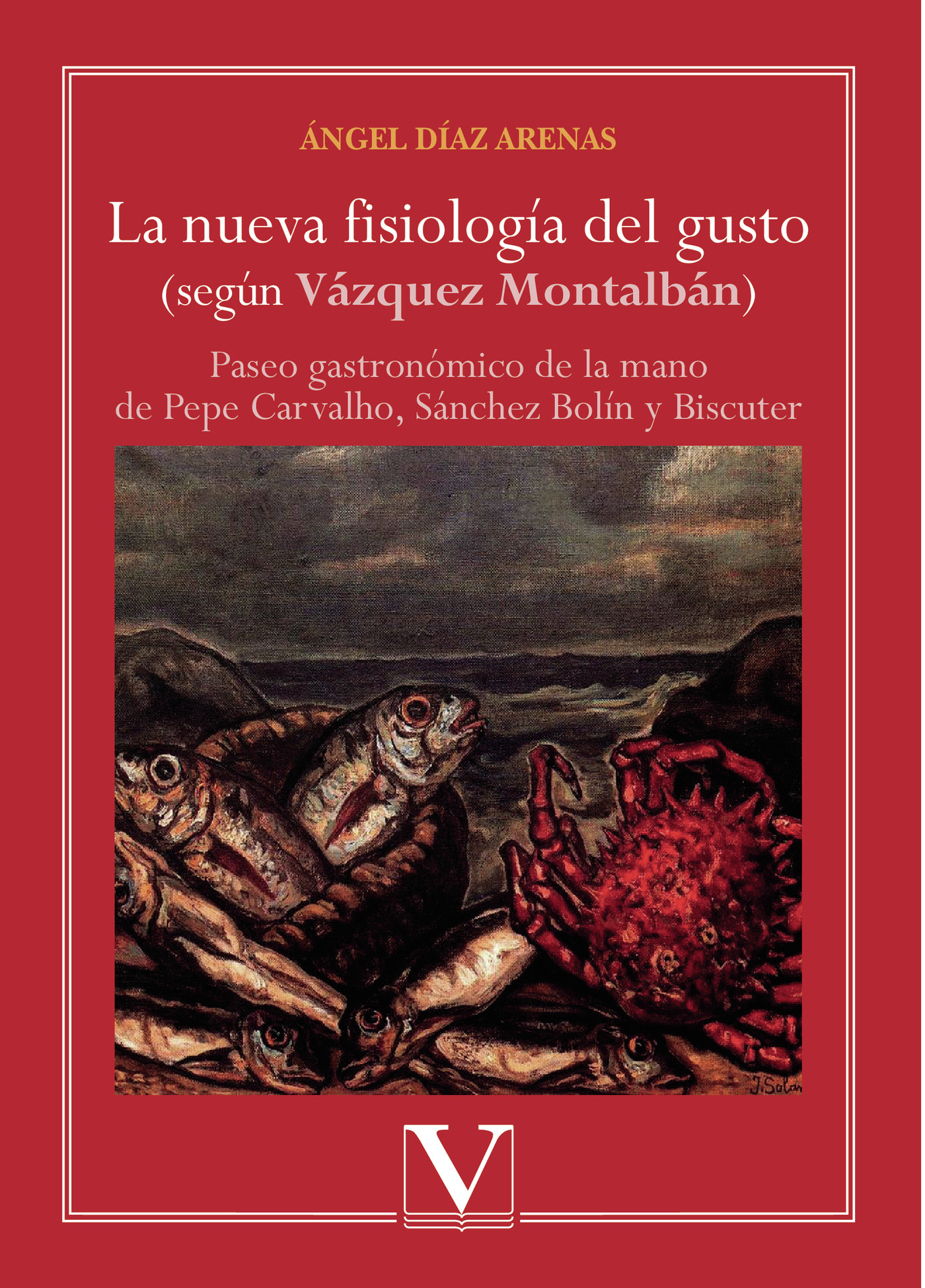 Portada de La nueva fisiología del gusto (según Vázquez Montalbán) · Ángel Díaz Arenas