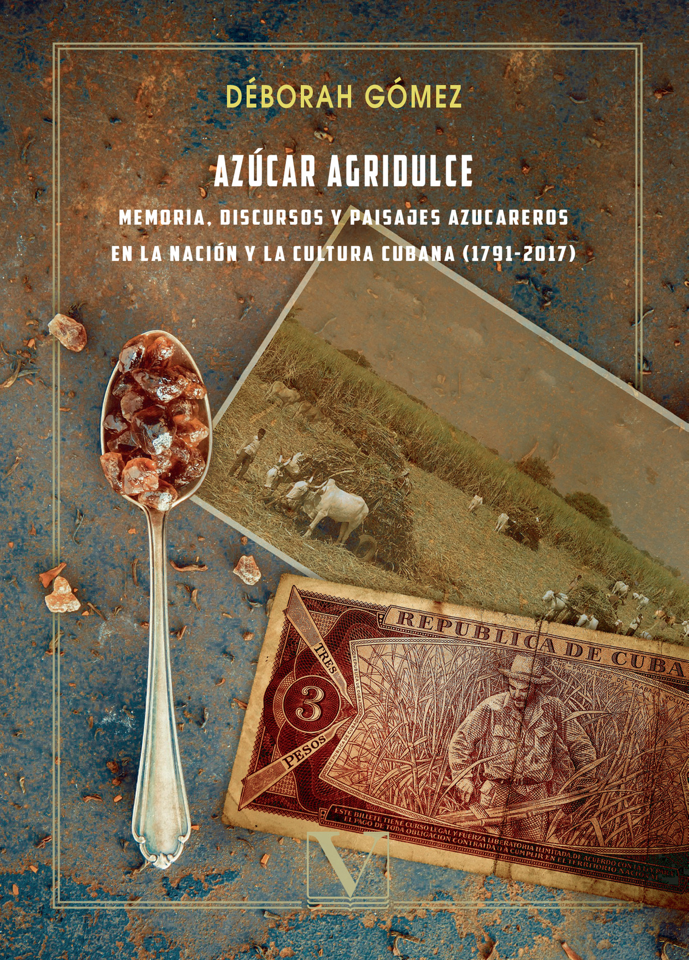 Portada de Azúcar agridulce: memoria, discursos y paisajes azucareros en la nación y la cultura cubana (1791 -2017)