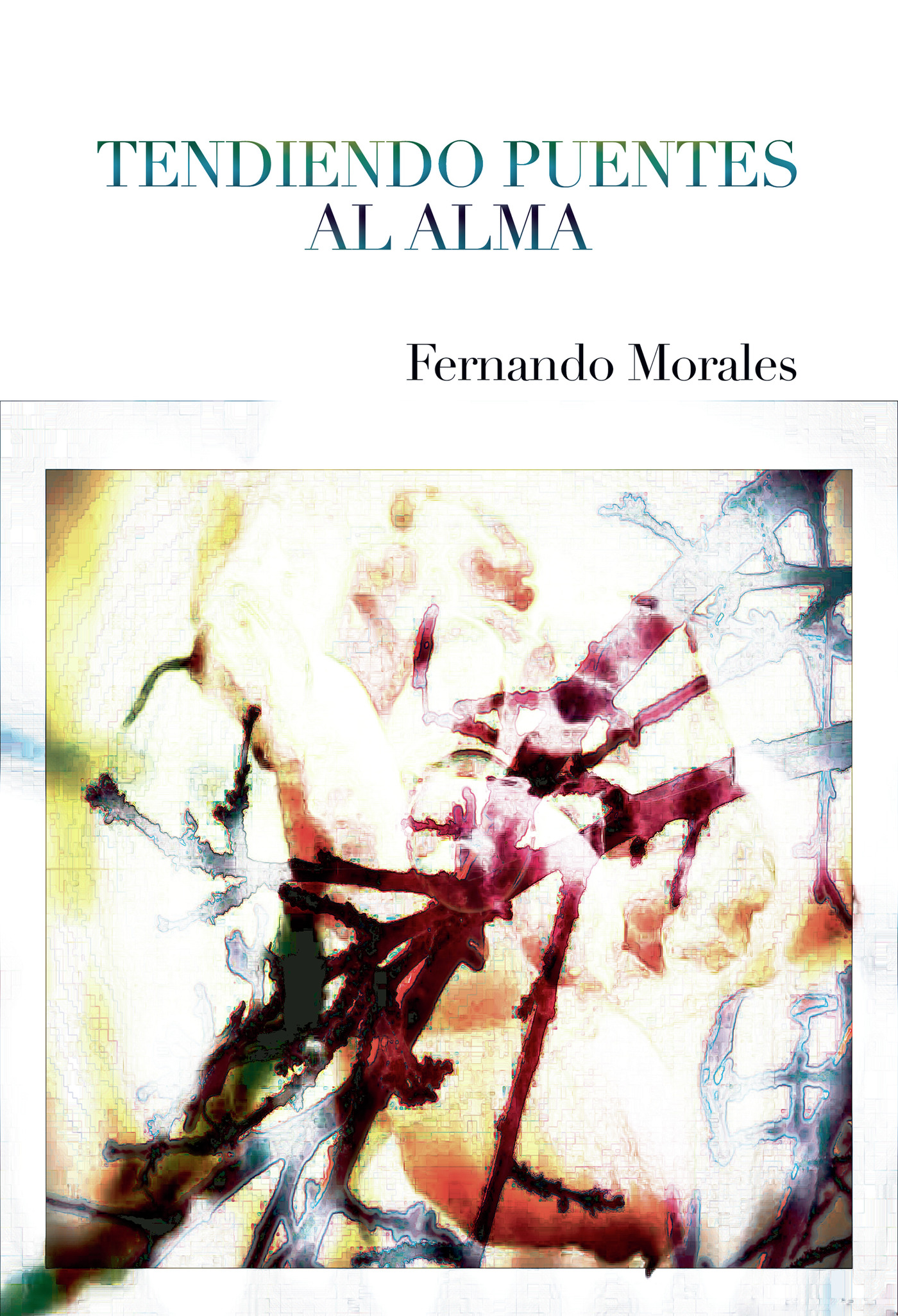 Portada de TENDIENDO PUENTES AL ALMA · Fernando Morales Núñez