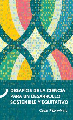 Portada de Desafíos de la ciencia para un desarrollo sostenible y equitativo · César Paz-y-Miño