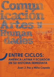 Portada de Entre ciclos: América Latina y Ecuador en su historia inmediata · Juan .Cepeda , Miño J. Paz