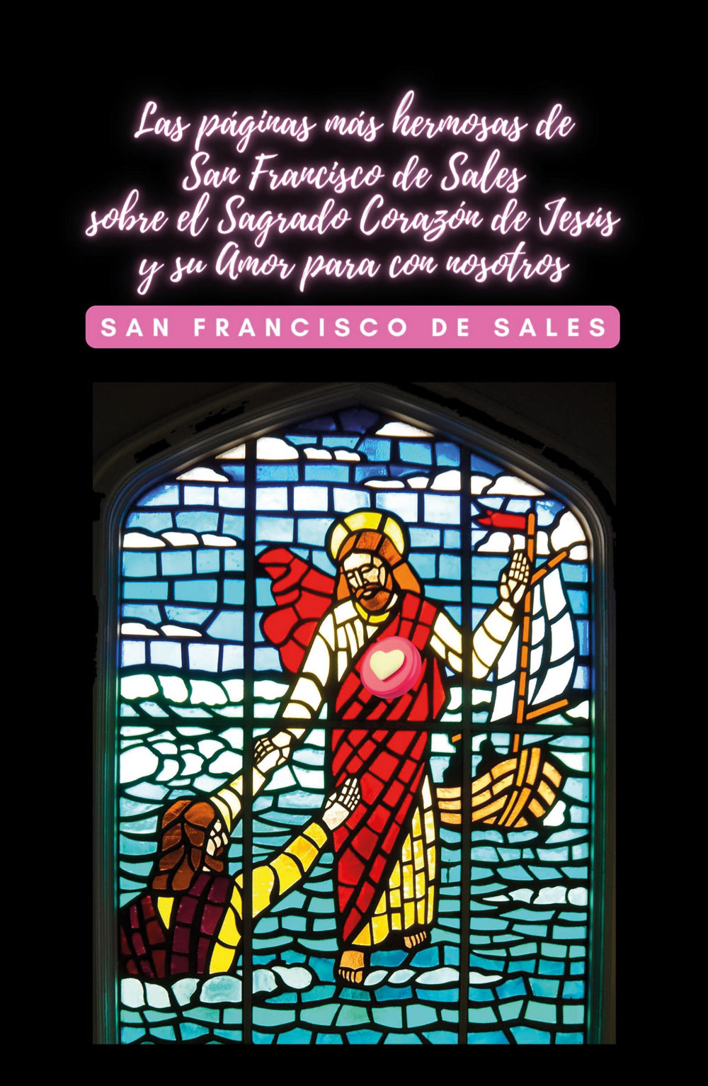 Portada de Las páginas más hermosas de San Francisco de Sales sobre el Sagrado Corazón de Jesús y su Amor para con nosotros
