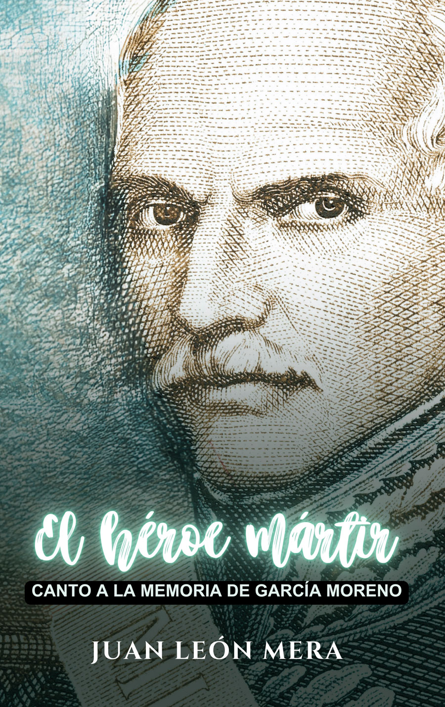 Portada de El héroe mártir · Juan León Mera