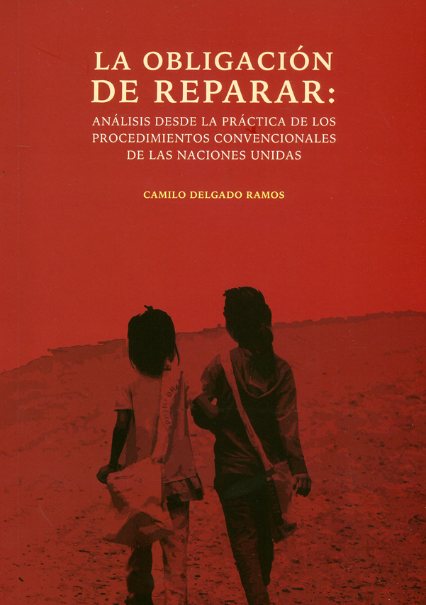 Portada de La obligación de reparar: Análisis desde la práctica de los procedimientos convencionales de las naciones unidas