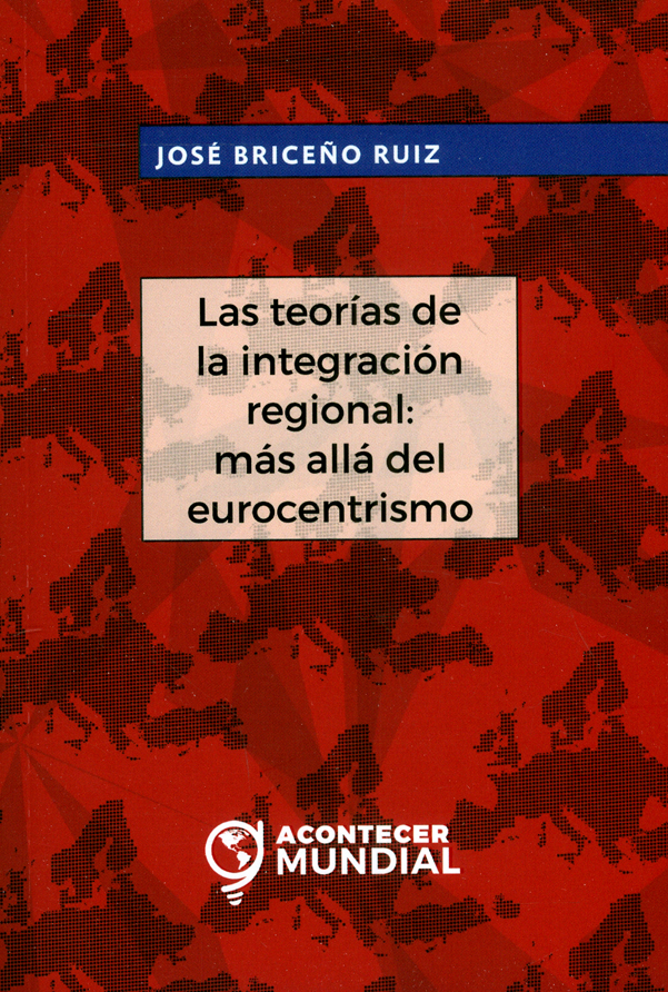 Portada de Las teorías de la integración regional: más allá del eurocentrismo