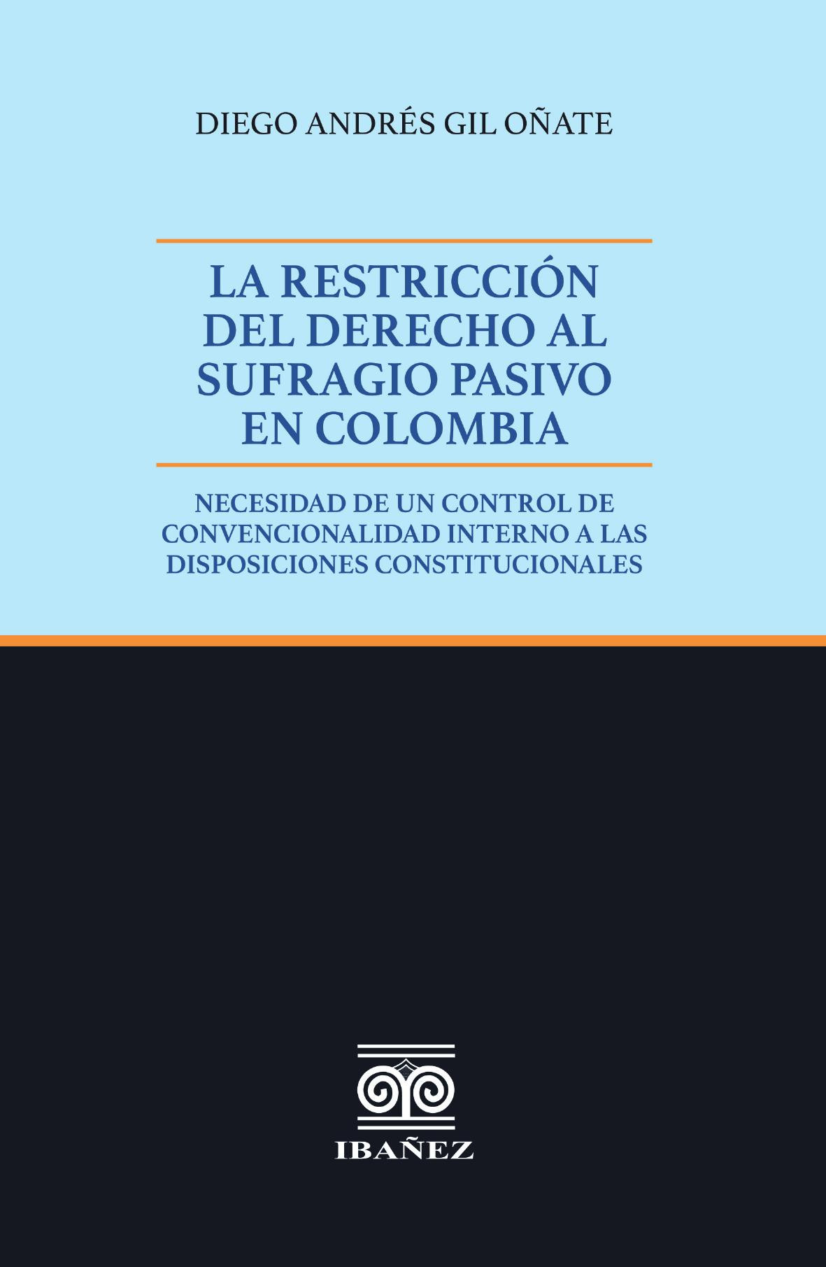 Portada de La restricción del Derecho al sufragio pasivo en Colombia · Diego Andrés Gil Oñate