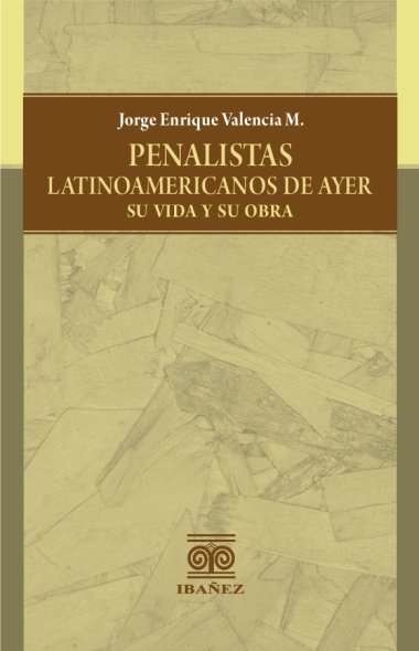 Portada de Penalistas latinoamericanos de ayer, su vida y su obra