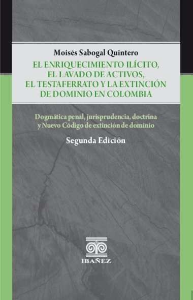 Portada de El enriquecimiento ilicito, el lavado de activos, el testaferrato y la extinción de dominio en Colombia