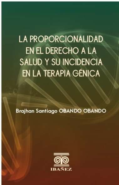 Portada de La proporcionalidad en el derecho a la salud y su incidencia en la terapia génica · Brajhan Santiago Obando Obando