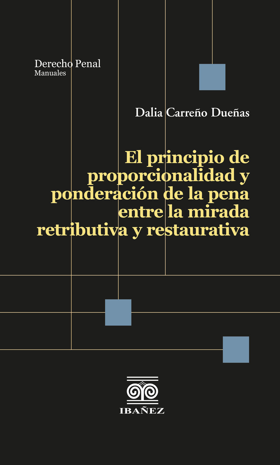 Portada de El principio de proporcionalidad y ponderación de la pena entre la mirada retributiva y restaurativa
