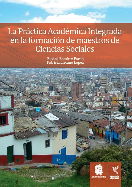Portada de La Práctica Académica Integrada en la Formación de Maestros de Ciencias Sociales · Piedad.Liscano López , Patricia Ramírez Pardo
