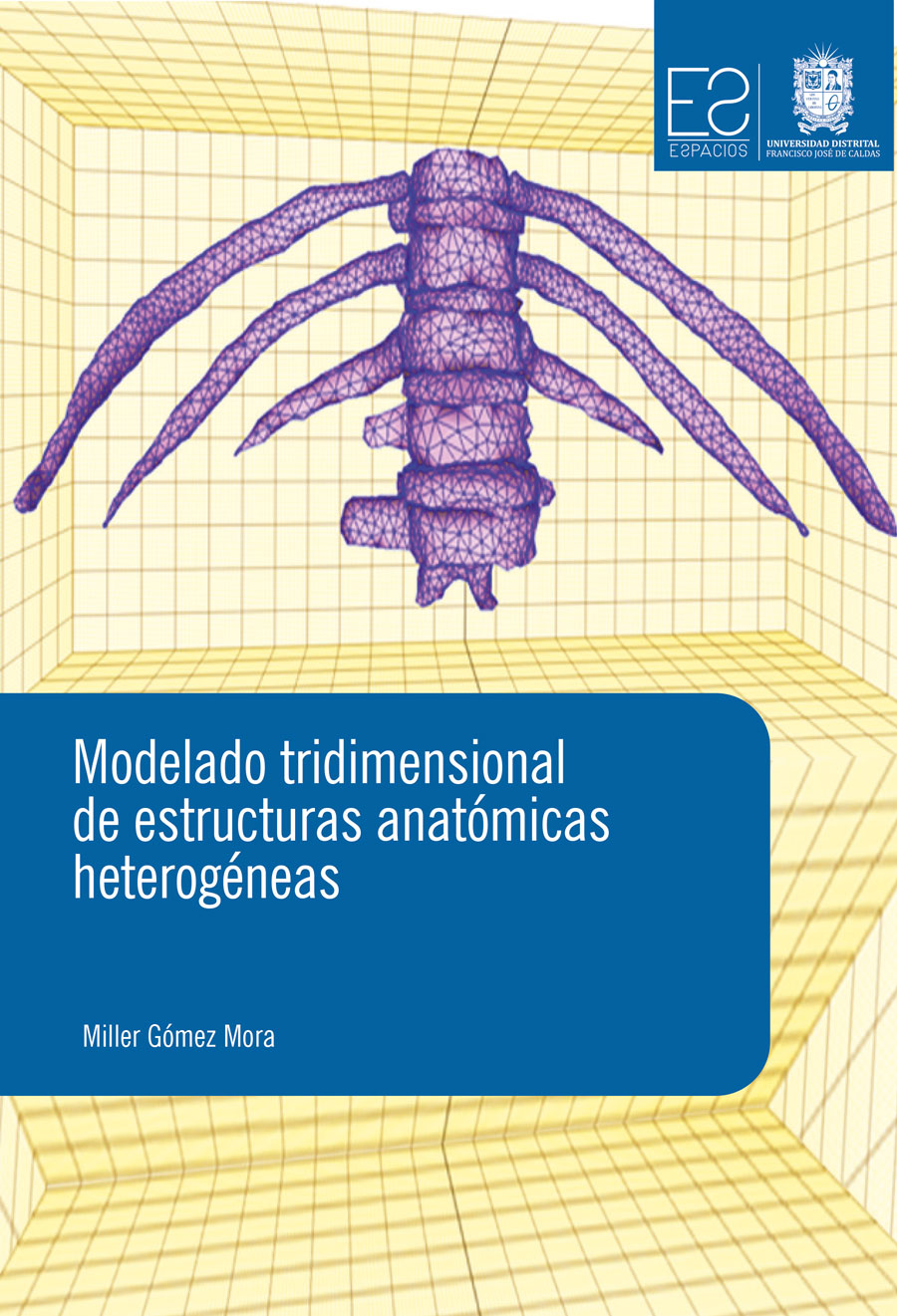 Portada de Modelado tridimensional de estructuras anatómicas heterogéneas · Miller Gómez Mora