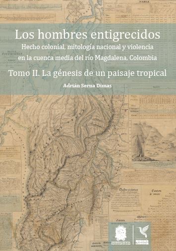 Portada de Los hombres entigrecidos. Tomo II. La génesis de un paisaje tropical