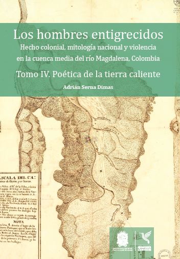Portada de Los hombres entigrecidos. Tomo IV. Poética de la tierra caliente