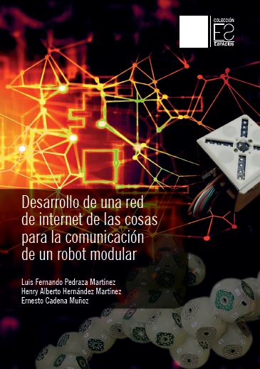 Portada de Desarrollo de una red de internet de las cosas para la comunicación de un robot modular · Luis Fernando.Hernández Martínez , Henry Alberto.Cadena Muñoz , Ernesto Pedraza Martínez