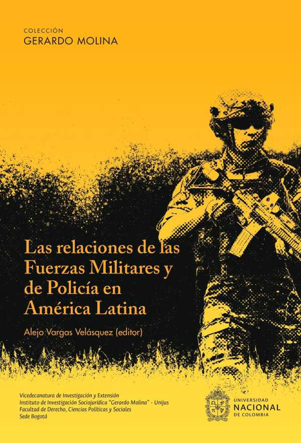 Portada de Las relaciones de las Fuerzas Militares y de Policía en América Latina · Lina Paola.Vargas Velásquez , Alejo.Rondón Raigoza , Farid Camilo.Useche Daza , Daniel Felipe.Castaño Oviedo , Bryan.Sandoval , Julián Camilo.Blanco Cabra , Norman Daniel.López Naranjo , Daniel Francisco.Novoa Izaquita , René Óscar Esteban.Vanegas Urrego , Cristian David.Gololobova , Valeria Maya Facio Lince Betancourt