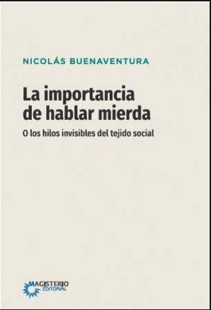 Portada de La importancia de hablar mierda. Los hilos invisibles del tejido social