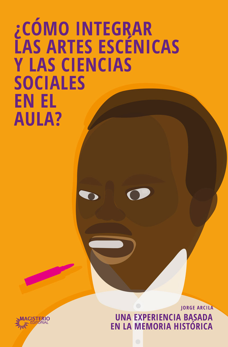 Portada de Cómo integrar las artes escénicas y las ciencias sociales en el aula · Jorge Arcila