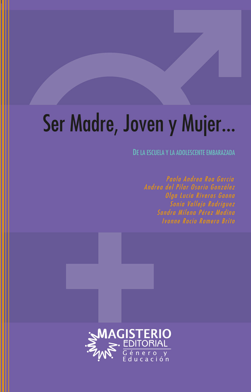 Portada de Ser madre, joven y mujer… De la escuela y la adolescente embarazada · Paola Andrea Roa García