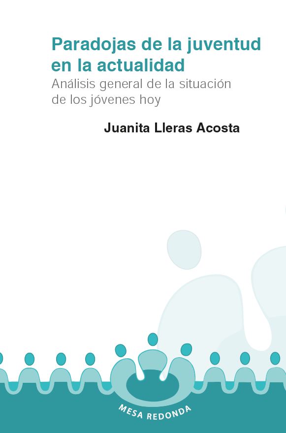 Portada de Paradojas de la juventud en la actualidad. Análisis general de la situación de los jóvenes hoy · Juanita Lleras Acosta