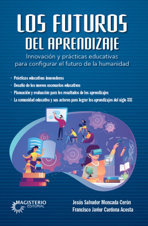 Portada de Los futuros del aprendizaje. Innovación y prácticas educativas para configurar el futuro de la humanidad · Jesús Salvador.Cardona Acosta , Francisco Javier Moncada Cerón